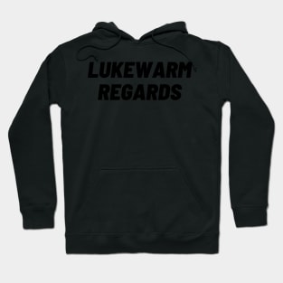 Lukewarm Regards! Hoodie